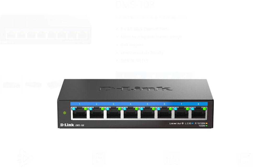 D-LINK DMS-108 UNMANAGED SWITCH 8 PORT, Interfata: 8 x 10/100Mbps/1G/2.5G, Auto MDI/MDIX, Capacitate Switch 40 Gbps,  Packet Forwarding Rate: 29.76 Mpps, Dimensiuni: 145 x 82 x 28 mm, Greutate: 343g