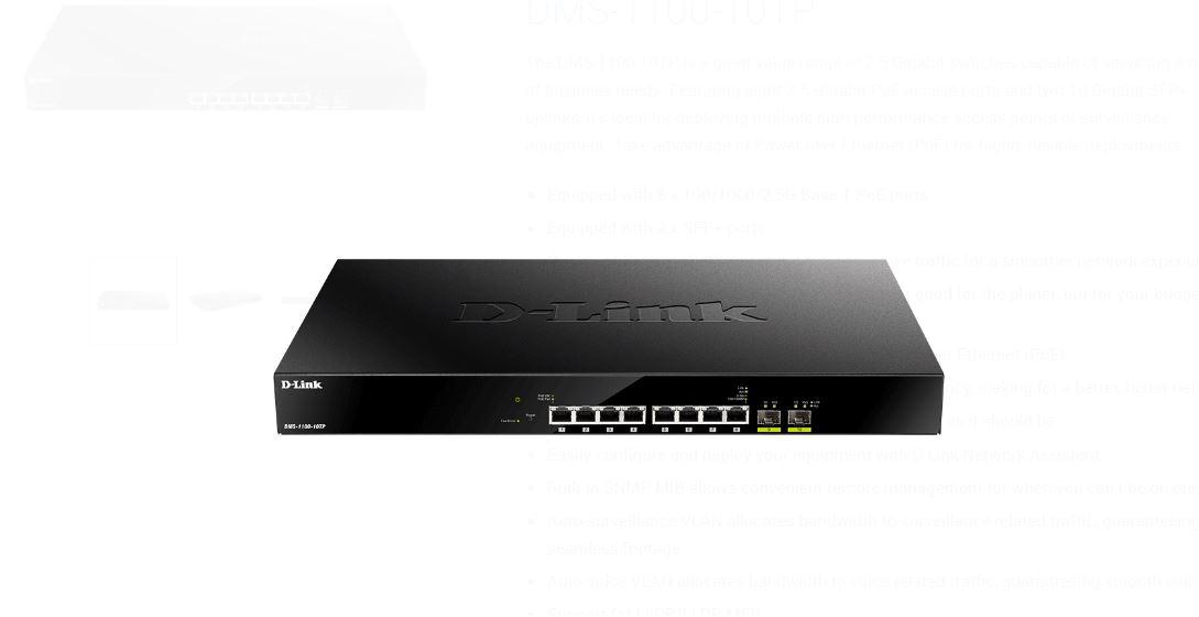 D-Link switch DMS-1100-10TP, 10 porturi,2 X SFP, POE 8 porturi, Auto MDI/MDIX, 80 Gbps, Forwarding Rate: 59.52 Mpps, dimensiuni: 440 x 250 x 44 mm, greutate: 3.43kg, Maximum PoE Budget: 240W.