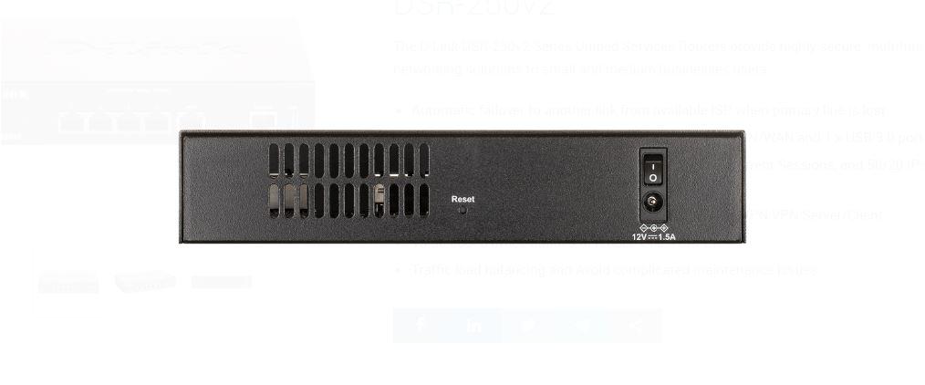 D-Link DSR-250v2 5 Port Gigabit VPN Router, interfata: 1 x 10/100/1000 Mbps WAN port, 3 x 10/100/1000 Mbps LAN ports, 1 x 10/100/1000 Mbps configurabil, 1 x USB 3.0, 1 x RJ-45 Console, Firewall Throughput:  950 Mbps, VPN Throughput: 200 Mbps, consum maxim: 14.4 W, dimensiuni: 190 x 120 x 38 mm.