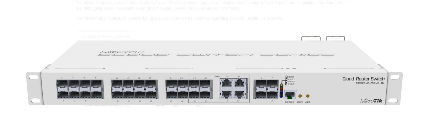 Mikrotik Cloud Router Switch, CRS328-4C-20S-4S+RM; Smart Switch, 20 xSFP cages, 4 x SFP+ cages, 4 x Combo ports (Gigabit Ethernet or SFP),800MHz CPU, 512MB RAM, 1U rackmount case, Dual Power Supplies, RouterOSL5 or SwitchOS (Dual Boot); Max power consumption: 43 W;